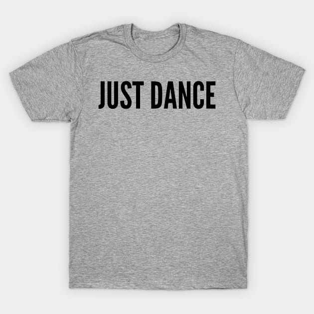 JUST DANCE T-Shirt by MessageOnApparel